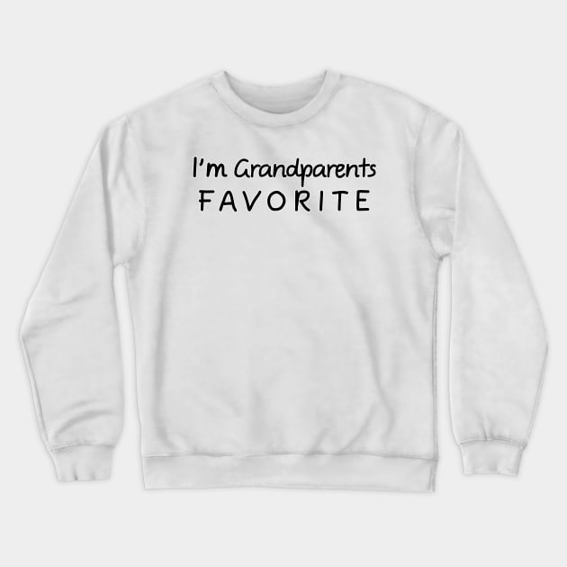 I'm Grandparents Favorite Grandparents Crewneck Sweatshirt by chrizy1688